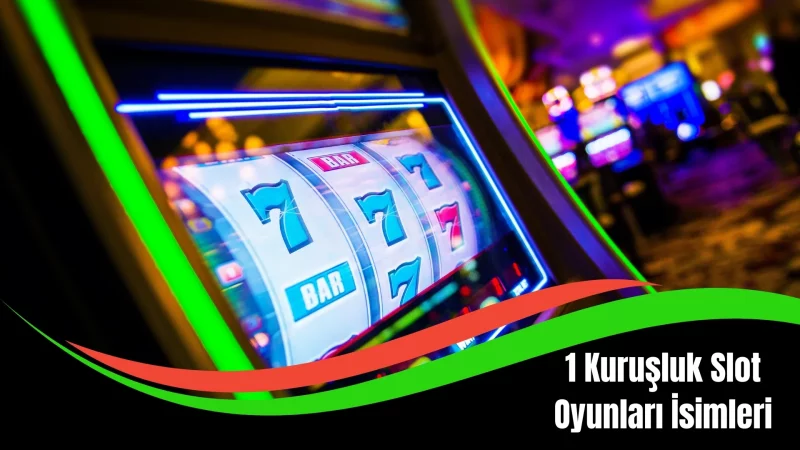 1 Kuruşluk Slot Oyunları isimleri